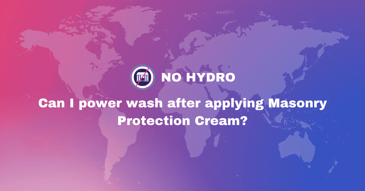 Can I power wash after applying Masonry Protection Cream - No Hydro