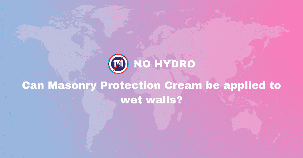 Can Masonry Protection Cream be applied to wet walls - No Hydro