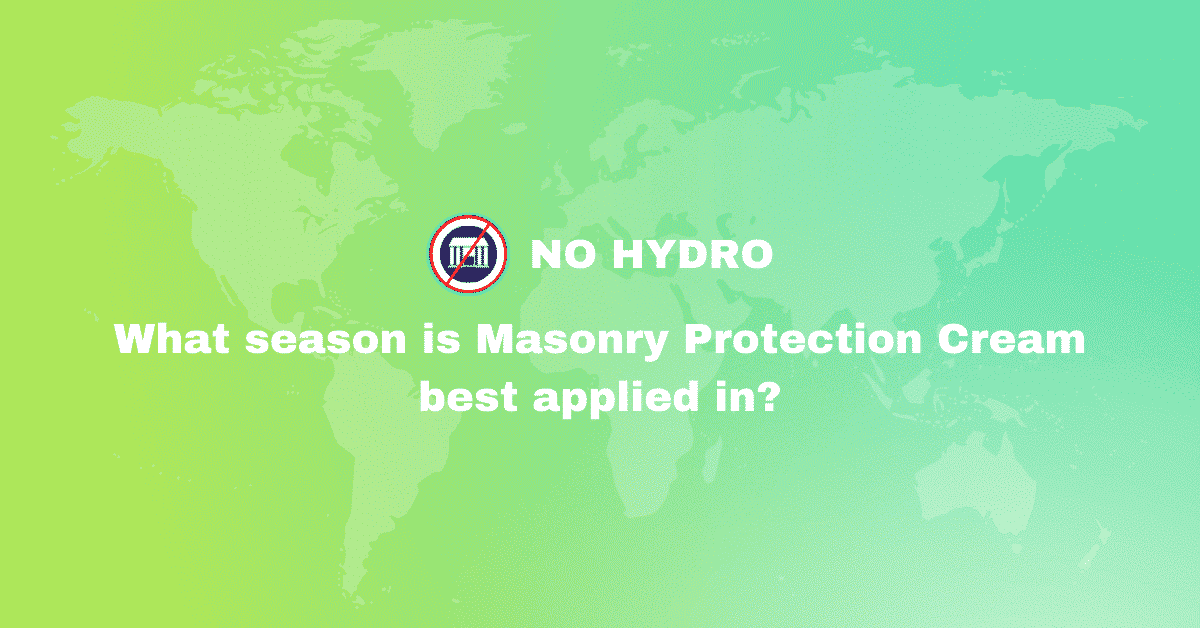 What season is Masonry Protection Cream best applied in - No Hydro